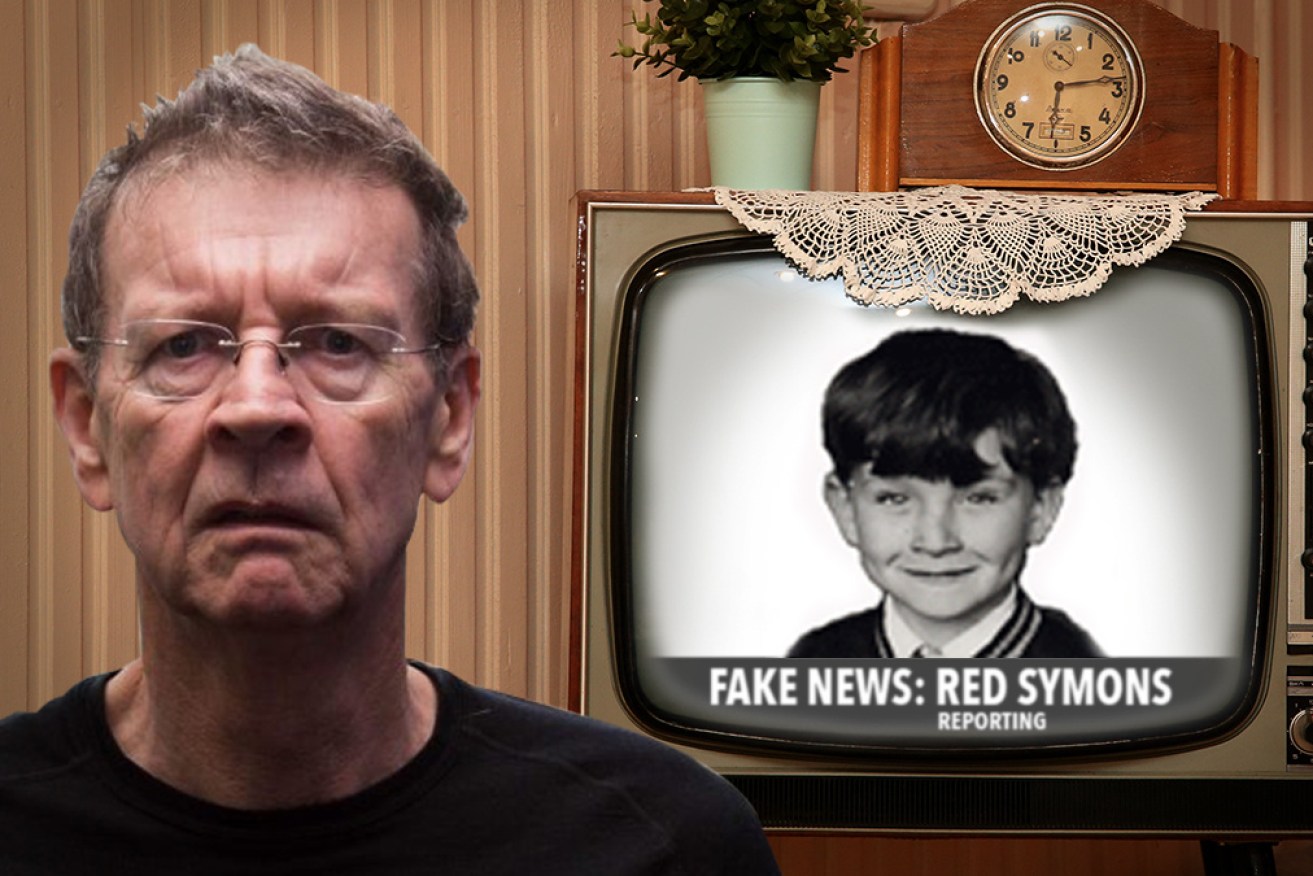 This is Red Symons reporting to you live from fake news land. 