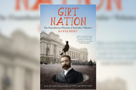 <I>Girt Nation</I>: Passion, a little lunacy and just a dash of evil at Australia’s birth